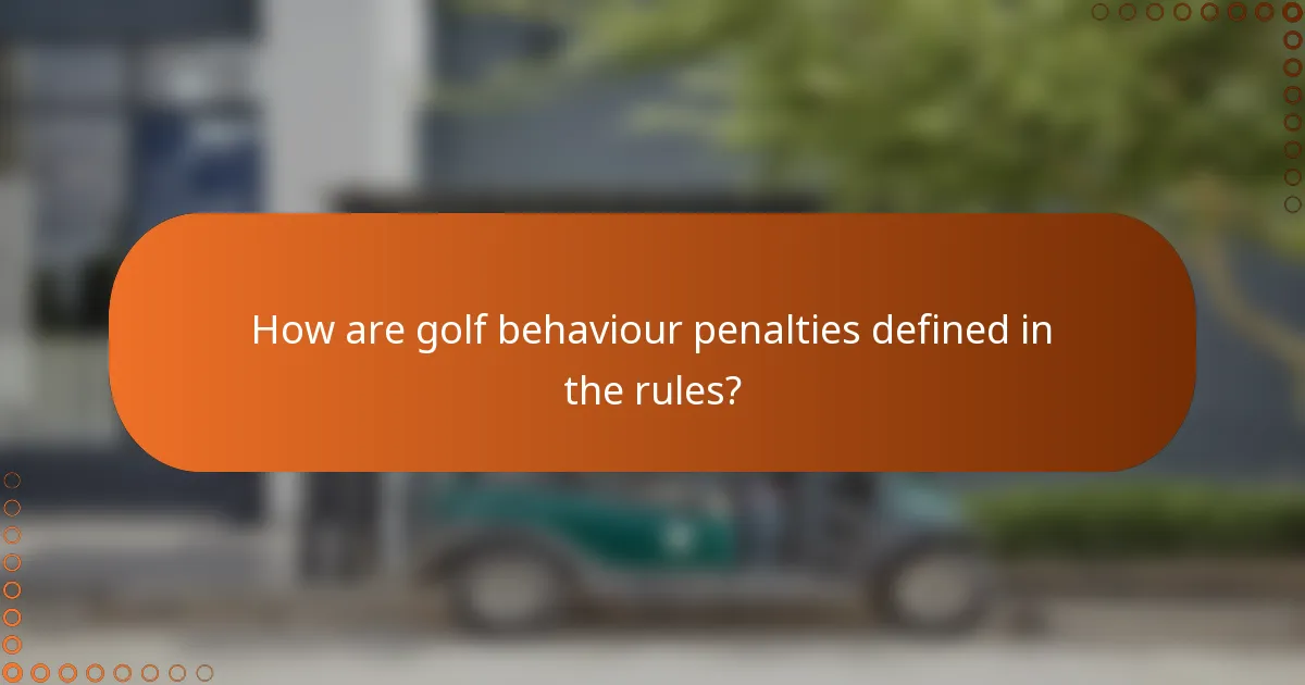 How are golf behaviour penalties defined in the rules?