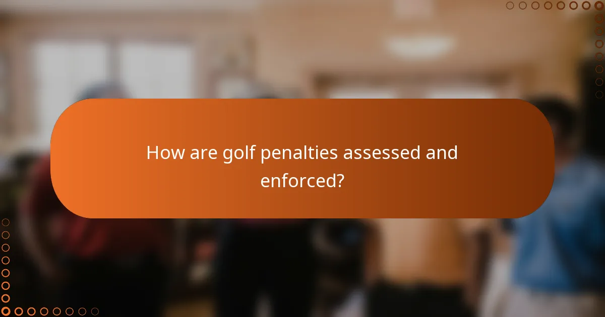 How are golf penalties assessed and enforced?
