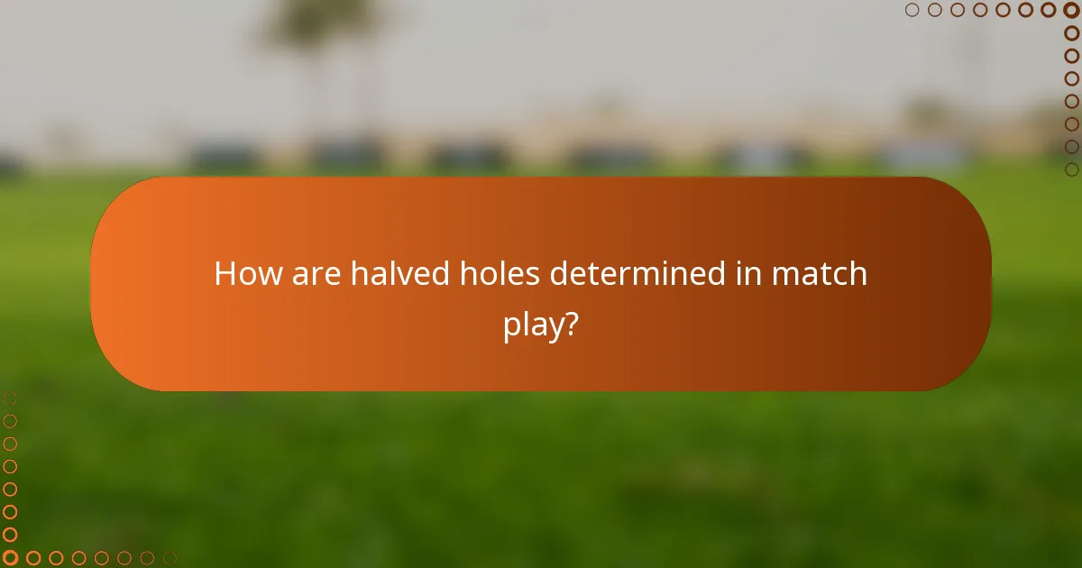 How are halved holes determined in match play?