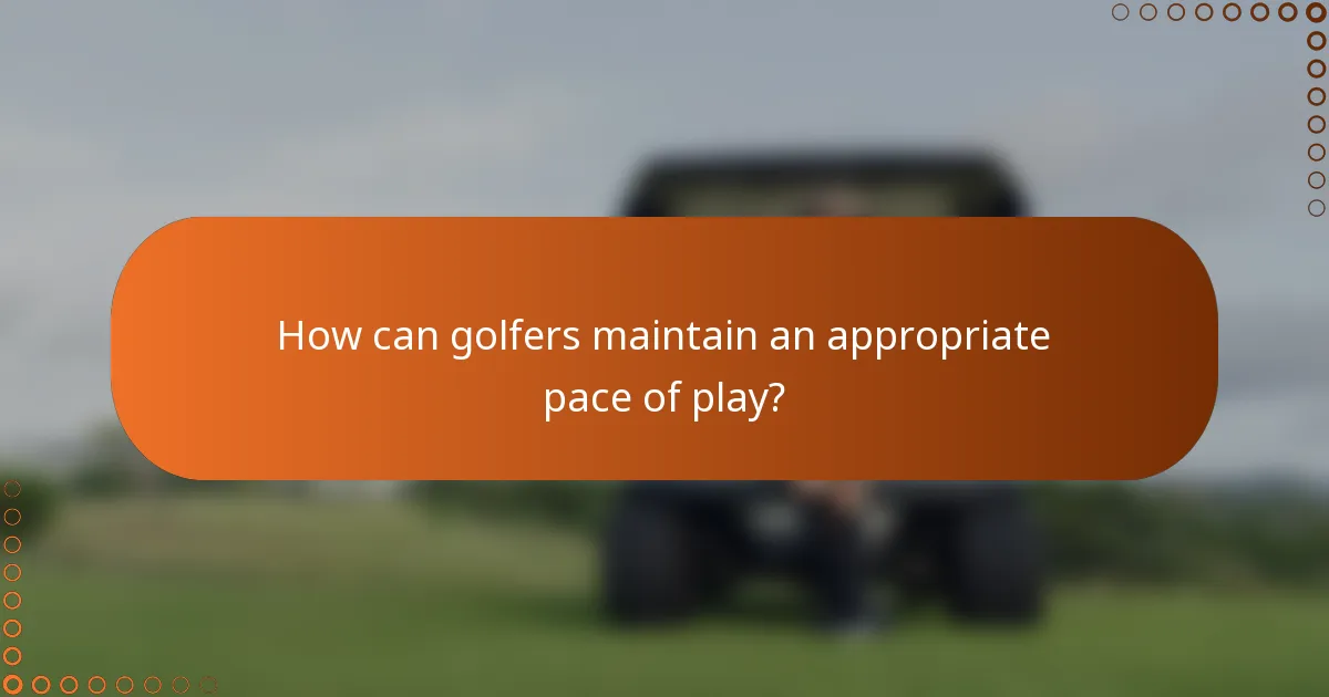 How can golfers maintain an appropriate pace of play?