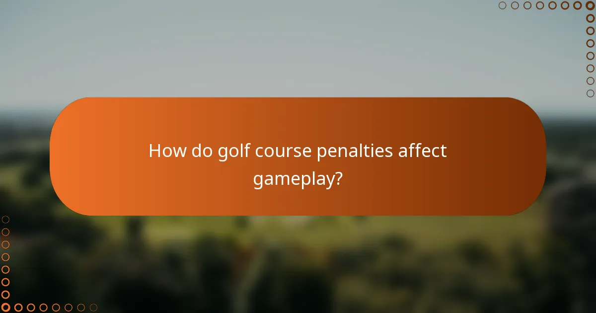 How do golf course penalties affect gameplay?
