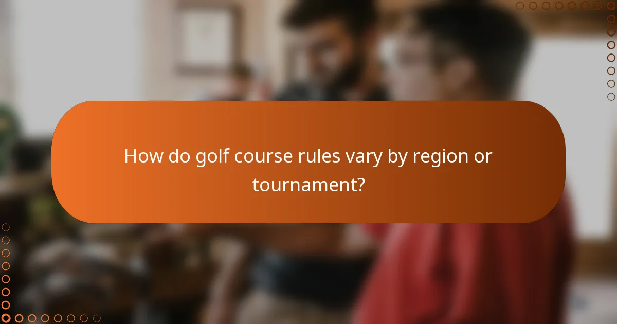 How do golf course rules vary by region or tournament?