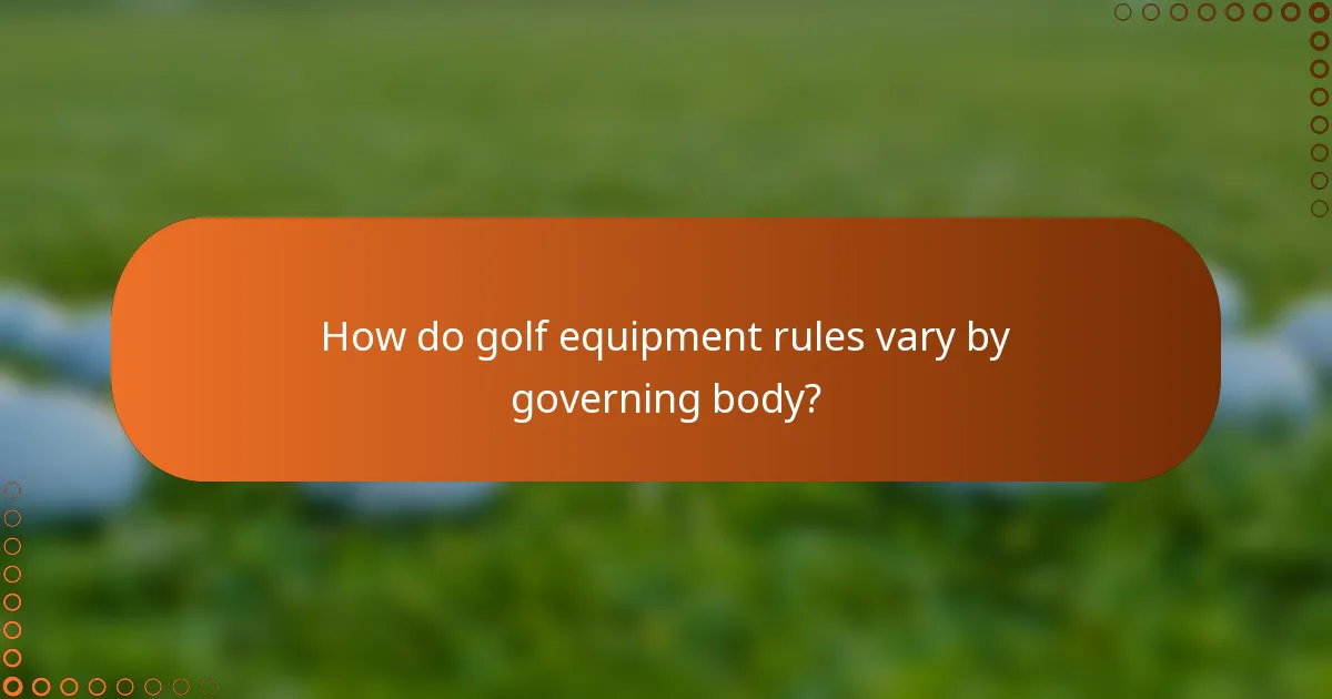 How do golf equipment rules vary by governing body?