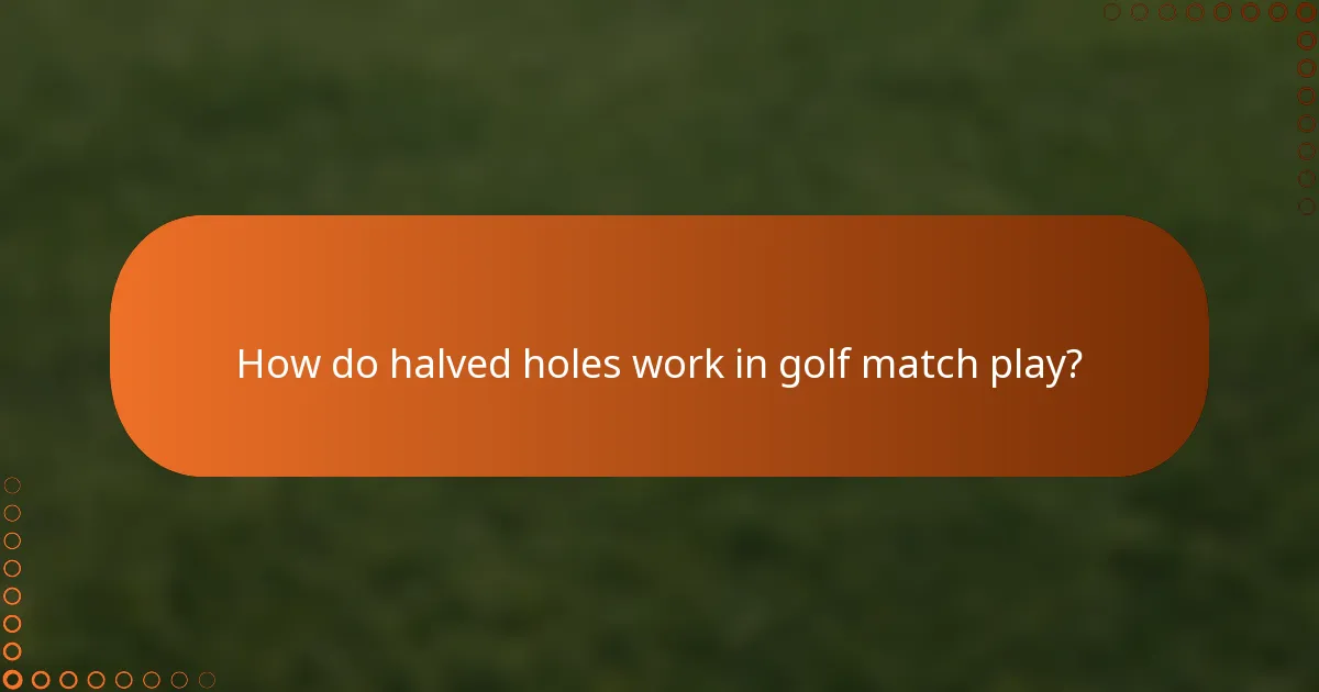 How do halved holes work in golf match play?