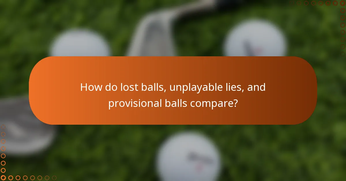 How do lost balls, unplayable lies, and provisional balls compare?