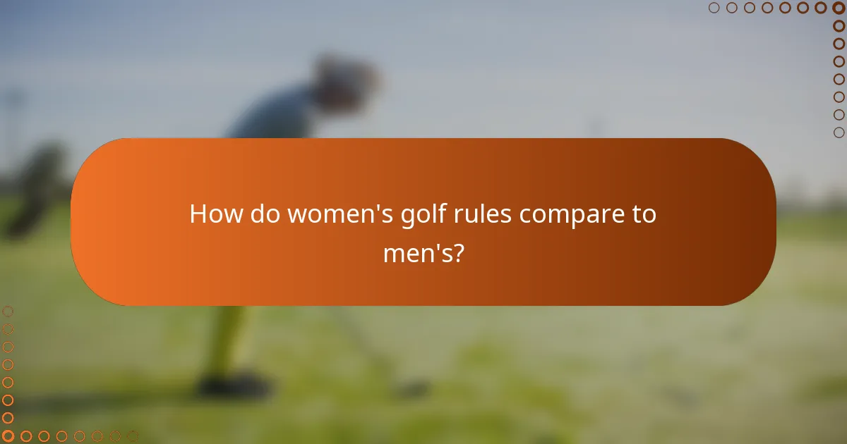How do women's golf rules compare to men's?