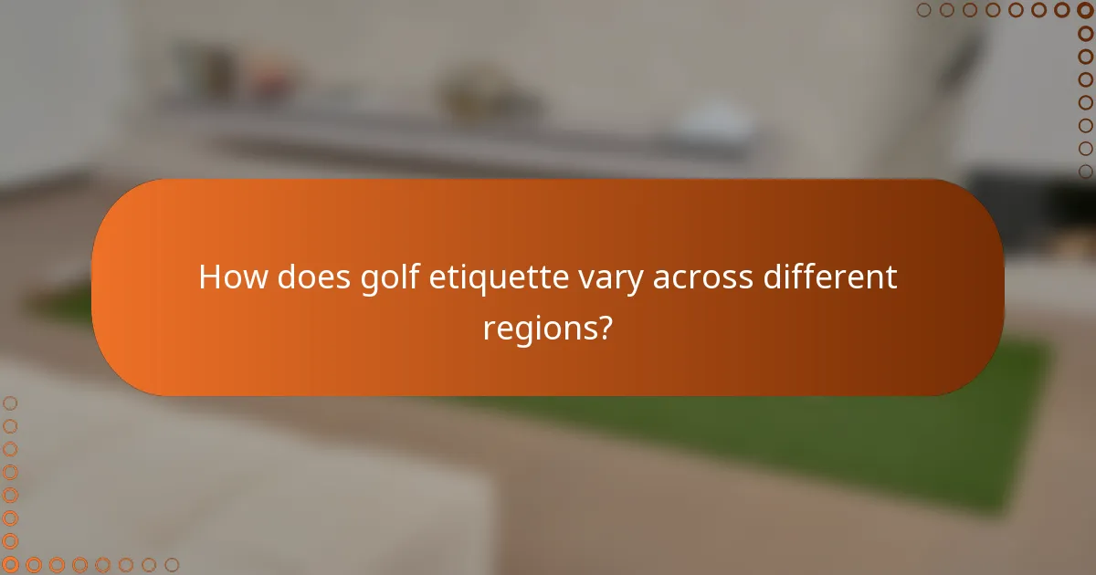 How does golf etiquette vary across different regions?