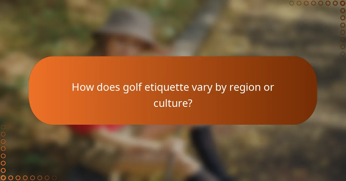 How does golf etiquette vary by region or culture?