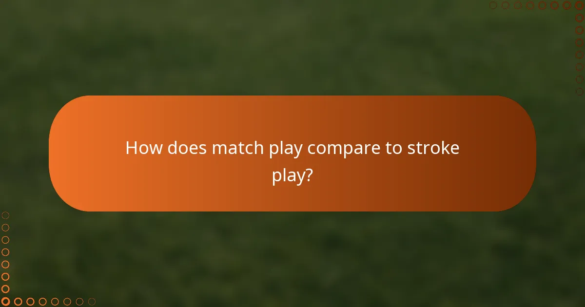 How does match play compare to stroke play?