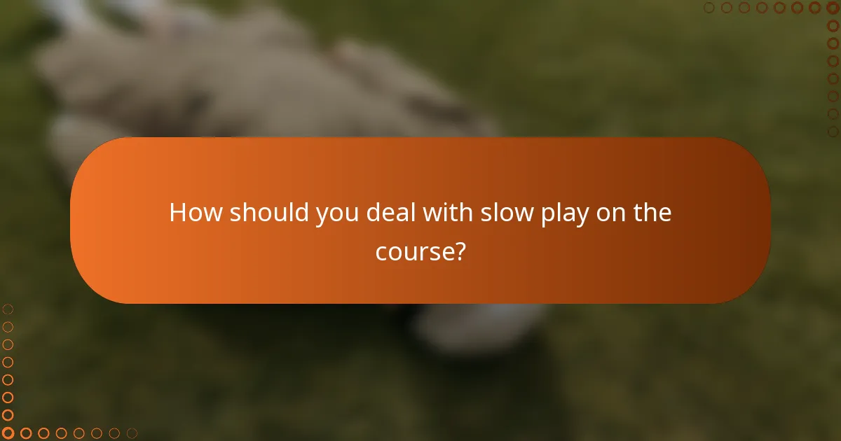 How should you deal with slow play on the course?