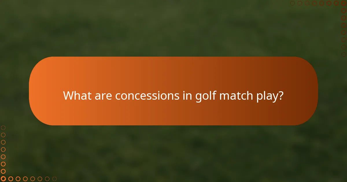 What are concessions in golf match play?