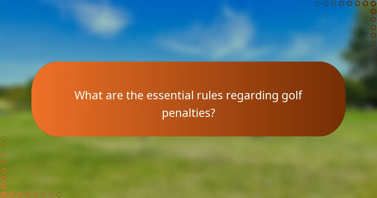 What are the essential rules regarding golf penalties?