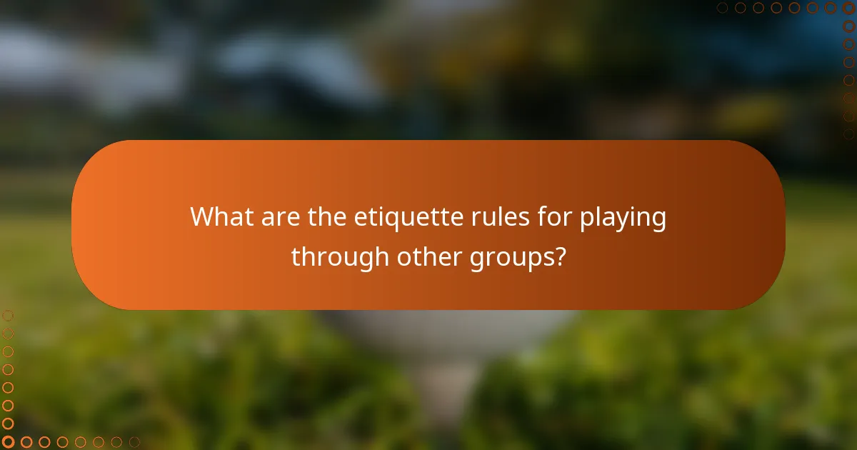 What are the etiquette rules for playing through other groups?