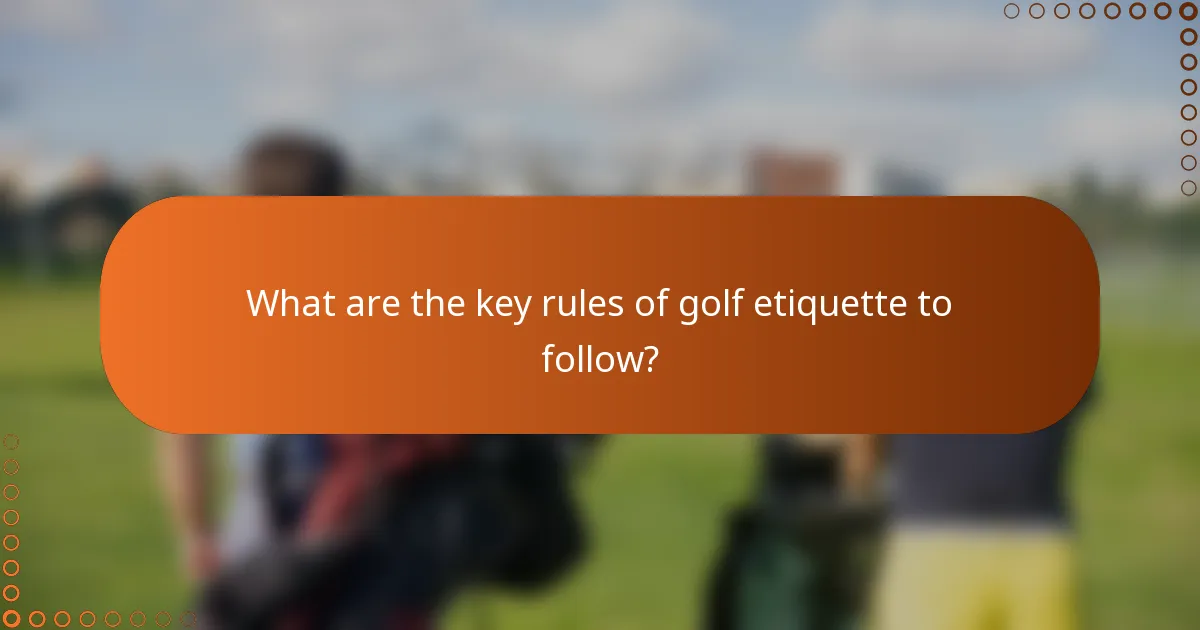 What are the key rules of golf etiquette to follow?