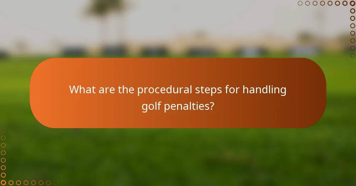 What are the procedural steps for handling golf penalties?