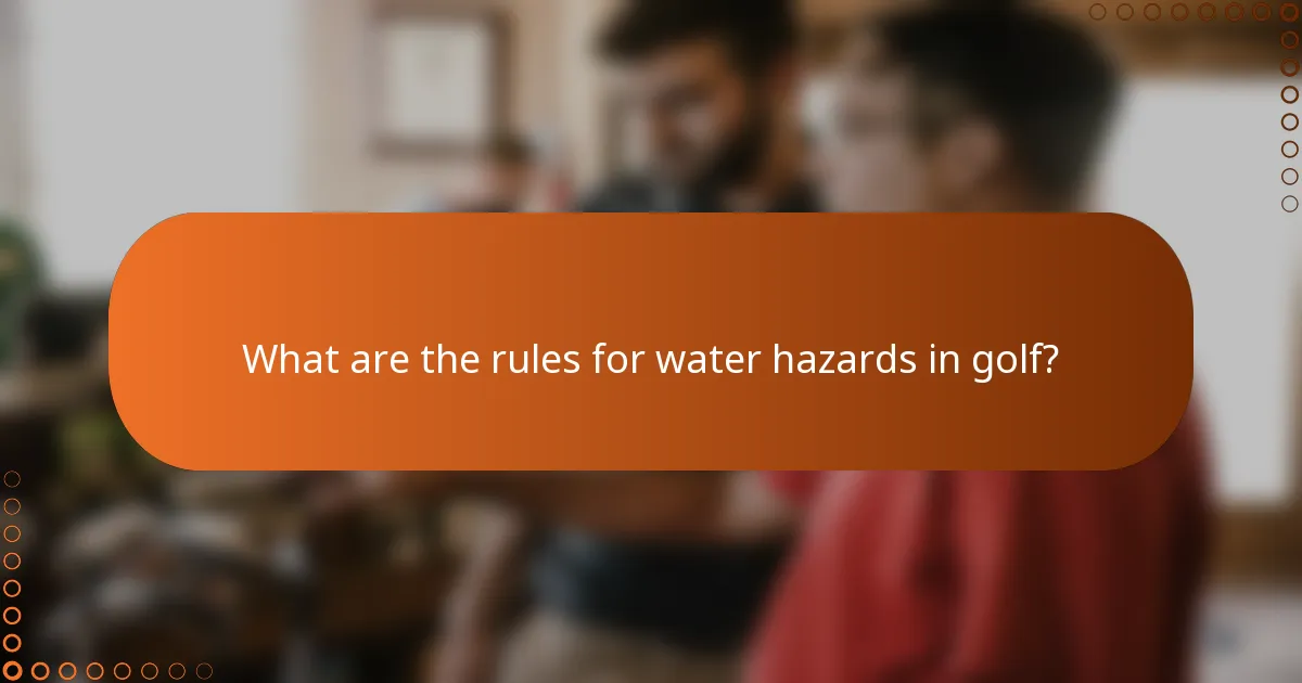 What are the rules for water hazards in golf?