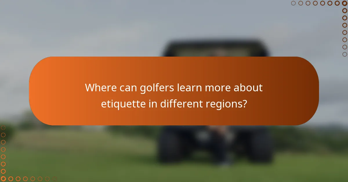 Where can golfers learn more about etiquette in different regions?