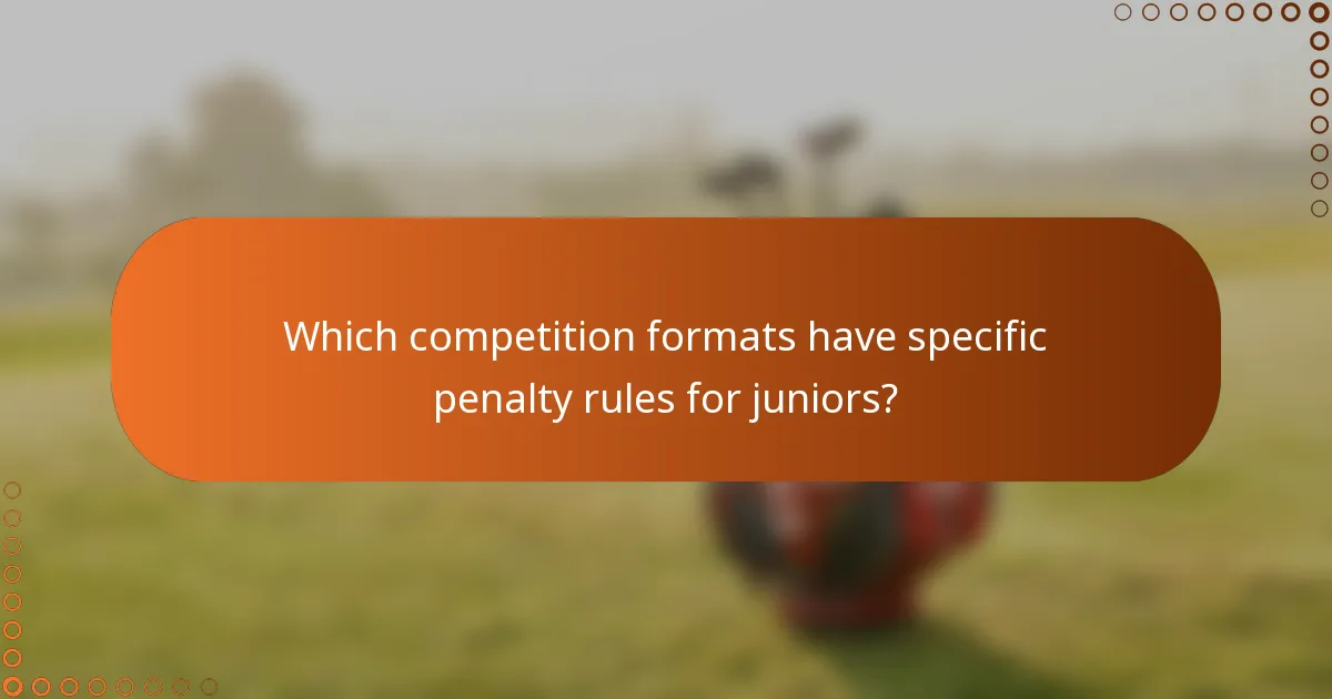 Which competition formats have specific penalty rules for juniors?