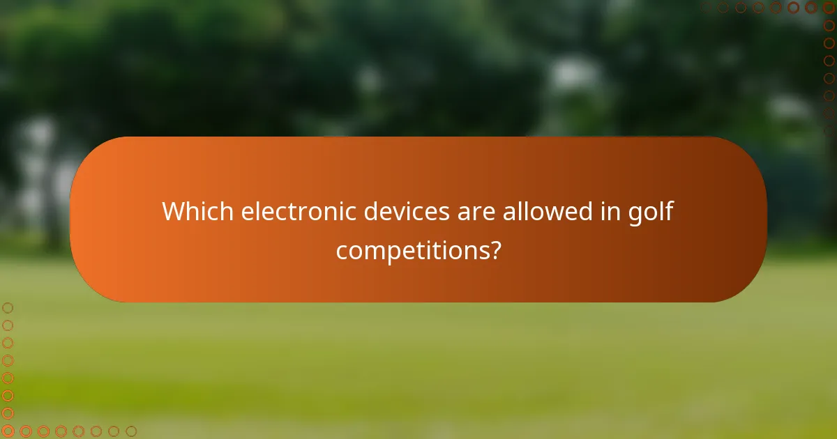 Which electronic devices are allowed in golf competitions?