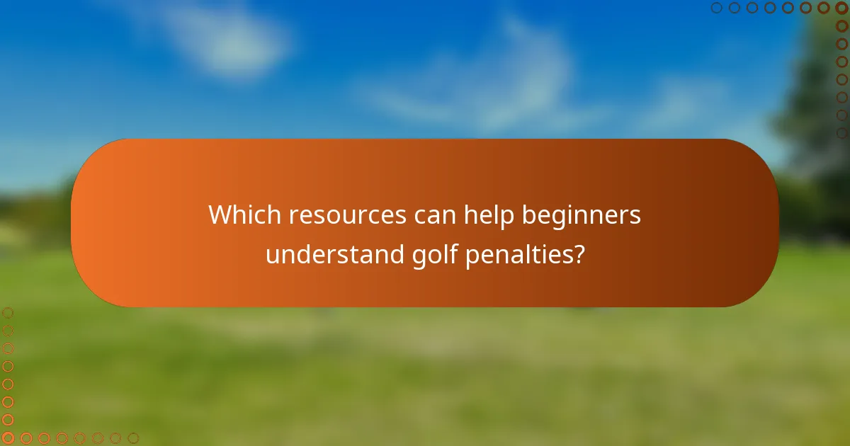 Which resources can help beginners understand golf penalties?
