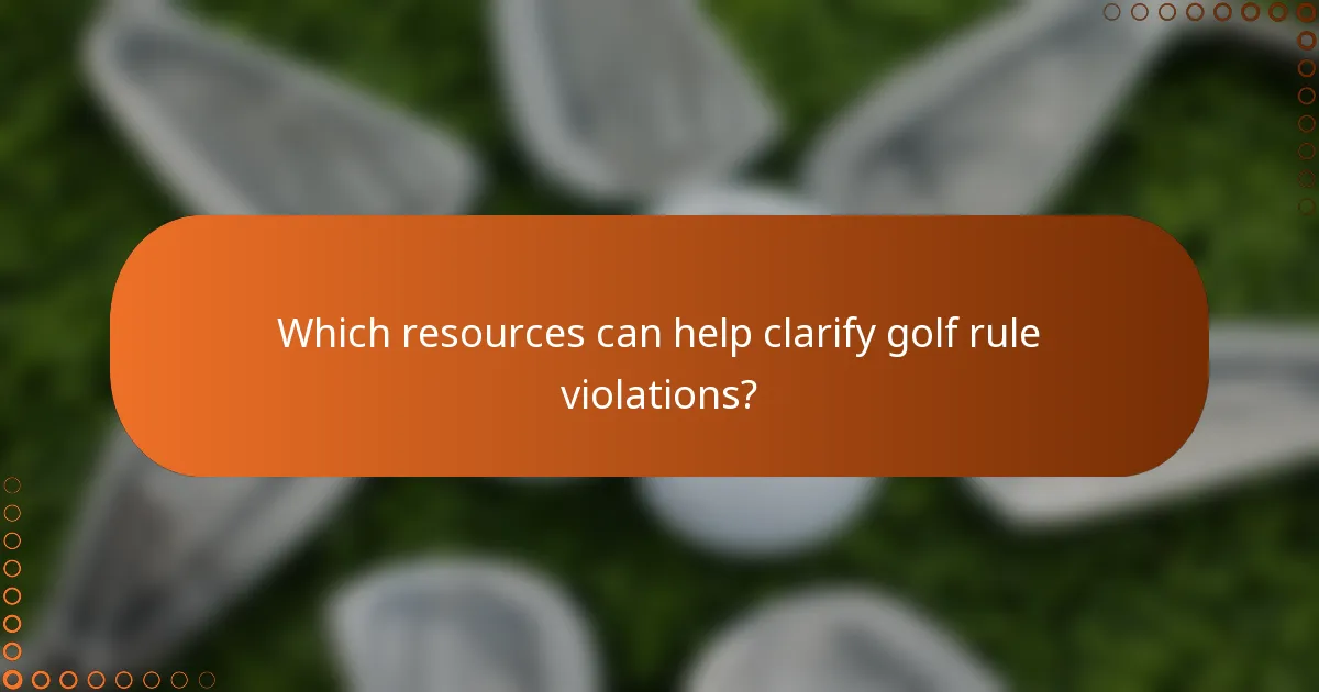 Which resources can help clarify golf rule violations?