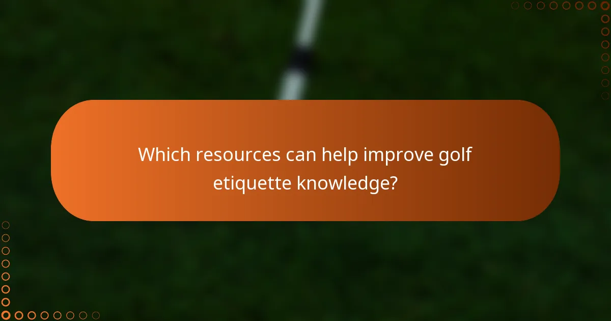 Which resources can help improve golf etiquette knowledge?