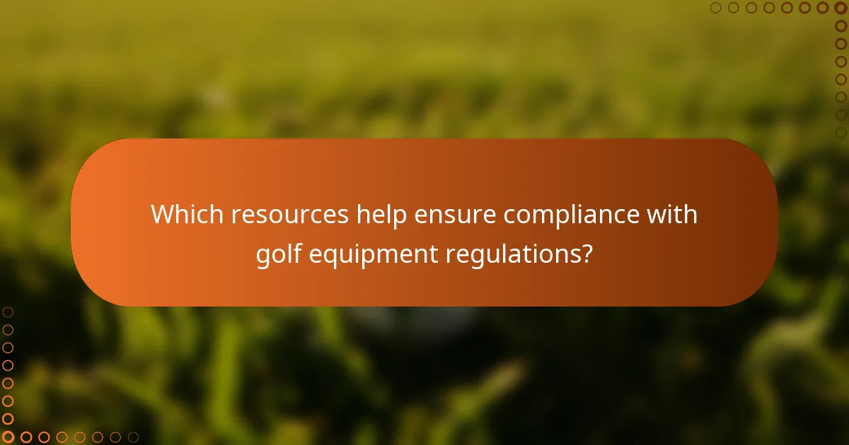 Which resources help ensure compliance with golf equipment regulations?