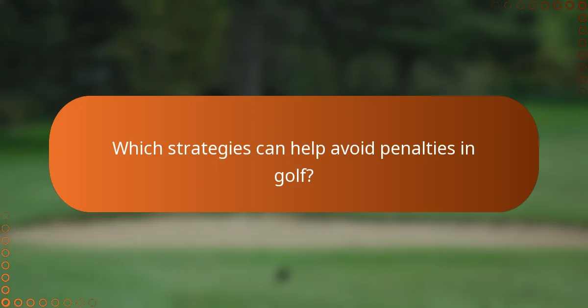 Which strategies can help avoid penalties in golf?